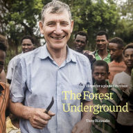 Title: The Forest Underground: Hope for a Planet in Crisis, Author: Tony Rinaudo