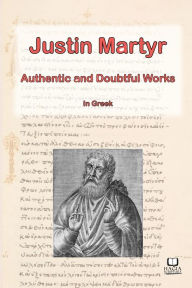 Title: The Works of Justin Martyr, Author: Stuart Graham