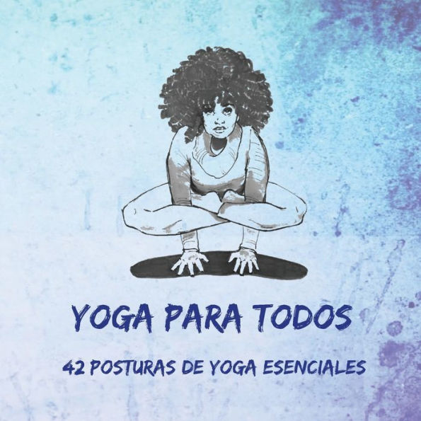 Yoga Para Todos: 42 Posturas de Esenciales