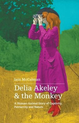 Delia Akeley and the Monkey: A Human-Animal Story of Captivity, Patriarchy Nature