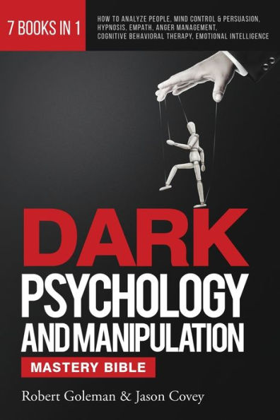 DARK PSYCHOLOGY AND MANIPULATION MASTERY BIBLE 7 Books 1: How to Analyze People, Mind Control & Persuasion, Hypnosis, Empath, Anger Management, Cognitive Behavioral Therapy, Emotional Intelligence