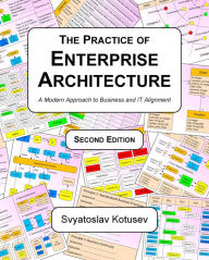 Title: The Practice of Enterprise Architecture: A Modern Approach to Business and IT Alignment, Author: Svyatoslav Kotusev