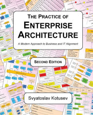Title: The Practice of Enterprise Architecture: A Modern Approach to Business and IT Alignment, Author: Svyatoslav Kotusev