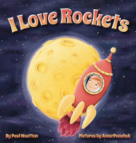 Title: I Love Rockets: A fun-filled picture book about a young child's adventures in space, Author: Paul Wootton