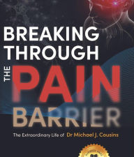 Title: Breaking Through the Pain Barrier: The extraordinary life of Dr Michael J. Cousins, Author: Gabriella Kelly-Davies