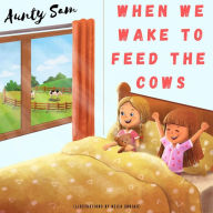 Title: When we wake to feed the cows, Author: Aunty Sam