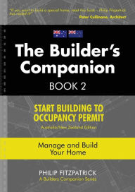 Title: A Builder's Companion, Book 2, Australia/New Zealand Edition: Start Building To Occupancy Permit, Author: Philip Fitzpatrick