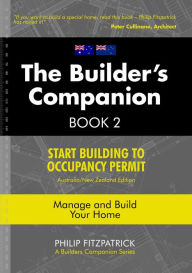 Title: A Builder's Companion, Book 2, Australia/New Zealand Edition: Start Building To Occupancy Permit, Author: Philip Fitzpatrick