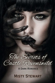 Title: The Secrets of Castle Ravenswild: A Dark Romance, Author: Misty Stewart