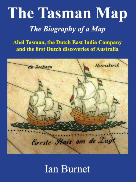 the Tasman Map: Abel Tasman, Dutch East India Company and first discoveries of Australia