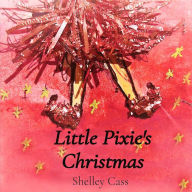 Title: Little Pixie's Christmas: Book One in the Sleep Sweet Series, Author: Shelley Cass