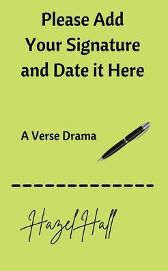 Please Add Your Signature and Date it Here: A Verse Drama