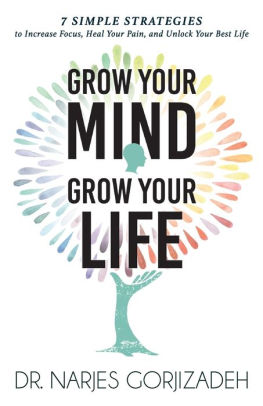 Grow Your Mind, Grow Your Life: 7 Simple Strategies to Increase Focus, Heal Your Pain, and Unlock Your Best Life