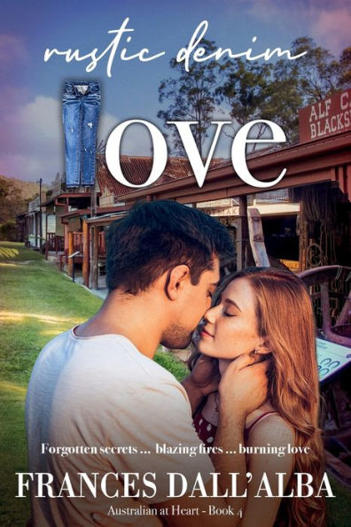 Rustic Denim Love: Forgotten secrets ... blazing fires burning love. A forced proximity, small town contemporary romance set Australia.
