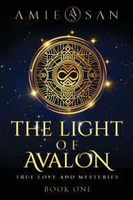 Title: The Light of Avalon, Book 1: True Love and Mysteries, Author: Amie San