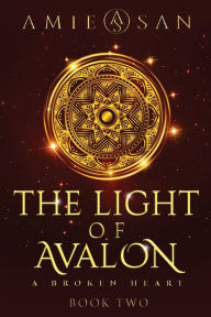 Title: The Light of Avalon, Book 2: A broken Heart, Author: Amie San
