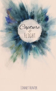 Title: Capture & Flight, Author: Linnet Hunter