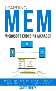 Title: Learning Microsoft Endpoint Manager: Unified Endpoint Management with Intune and the Enterprise Mobility + Security Suite, Author: Scott Duffey