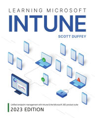 Title: Learning Microsoft Intune: Unified Endpoint Management with Intune & the Microsoft 365 product suite, Author: Scott Duffey