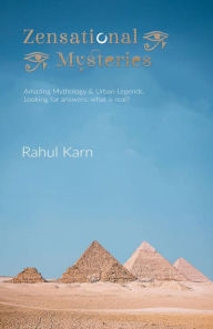 Title: Zensational Mysteries: Amazing Mythology & Urban Legends. Looking for answers; what is real?, Author: Rahul Karn