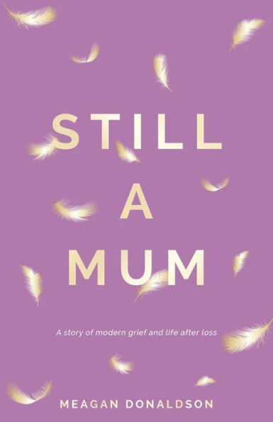 Still A Mum: story of modern grief and life after loss