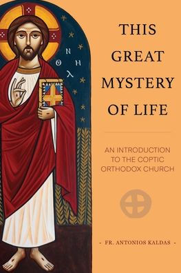This Great Mystery of Life: An Introduction to the Coptic Orthodox Church