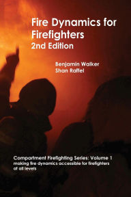 Title: Fire Dynamics for Firefighters, Author: Benjamin A Walker