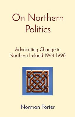 On Northern Politics: Advocating Change Ireland 1994-1998