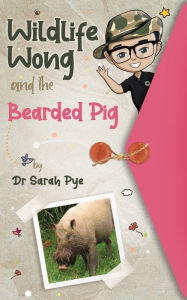 Title: Wildlife Wong and the Bearded Pig, Author: Sarah R Pye