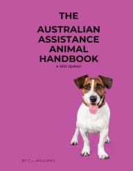 Title: The Australian Assistance Animal Handbook: A 2022 Update, Author: C L Williams