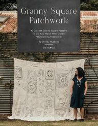 Granny Square Patchwork US Terms Edition: 40 Crochet Granny Square Patterns to Mix and Match with Endless Patchworking Possibilities