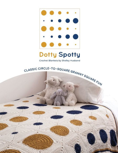 Dotty Spotty Crochet Blankets: Classic Circle-to-Square Granny Square Fun