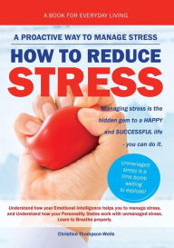 Title: How To Reduce Stress: A Proactive Way To Manage Stress, Author: Christine Thompson-Wells