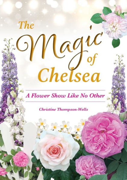 The Magic of Chelsea - A Flower Show Like No Other