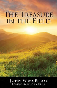 Title: The Treasure in the Field: The Treasure in the Field, Author: John McElroy