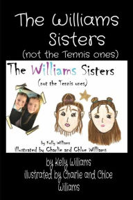 Title: The Williams Sisters (not the Tennis ones), Author: Kelly Williams