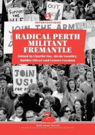 Title: Radical Perth, Militant Fremantle, Author: Charlie Fox