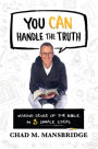 You Can Handle the Truth: Making Sense of the Bible in 3 Simple Steps