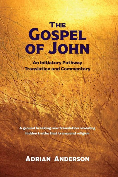 The Gospel of John: An Initiatory Pathway Translation and Commentary