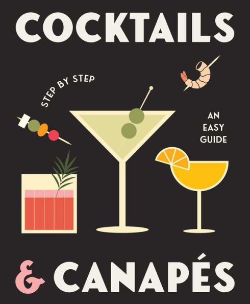 Cocktails and Canapes Step by Step: An Easy Guide