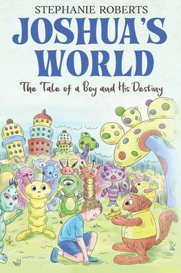 Joshua's World: The Tale of a Boy and His Destiny