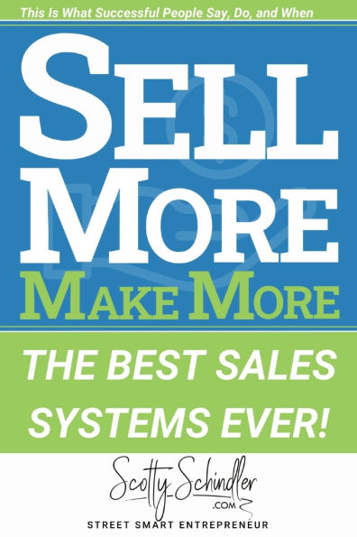 Sell More Make More: The Best Sales Systems Ever!