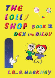 Title: The Lolly Shop Book 2: Dex the Bilby, Author: L Hackney