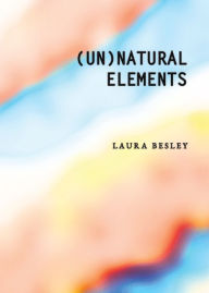 Title: (Un)Natural Elements, Author: Laura Besley