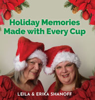 Title: Holiday Memories Made with Every Cup: Our Journey Continues, Author: Erika Shanoff
