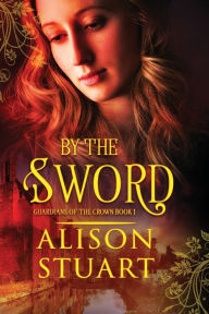 Title: By the Sword, Author: Alison Stuart