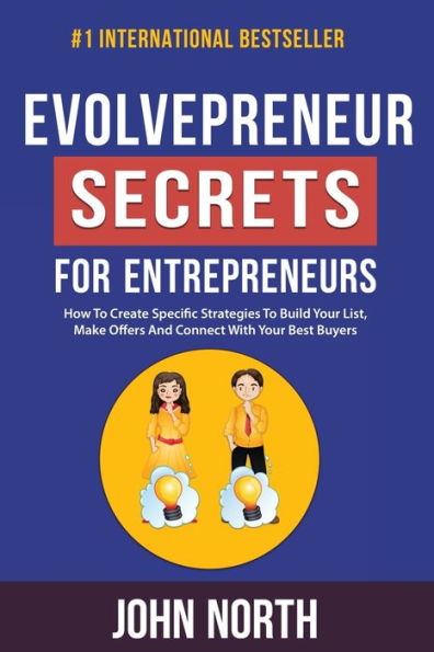 Evolvepreneur Secrets For Entrepreneurs: How To Create Specific Strategies Build Your List, Make Offers And Connect With Best Buyers
