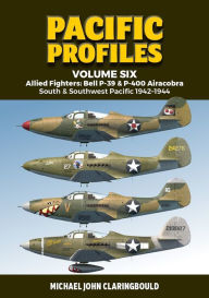 French e books free download Pacific Profiles Volume Six: Allied Fighters: Bell P-39 & P-400 Airacobra South & Southwest Pacific 1942-1944 9780645246902 by Michael Claringbould 