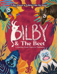 Title: Bilby & The Beet. A Journey from Uluru to Timbuktu, Author: Erika Visser