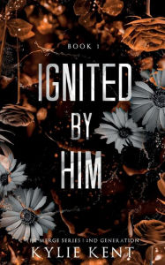 Title: Ignited By Him, Author: Kylie Kent